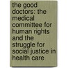 The Good Doctors: The Medical Committee For Human Rights And The Struggle For Social Justice In Health Care door John Dittmer
