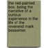 The Red-Painted Box. Being the narrative of a curious experience in the life of the Reverend Mark Bessemer.