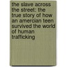 The Slave Across The Street: The True Story Of How An Amercian Teen Survived The World Of Human Trafficking door Theresa L. Flores