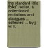 The Standard Little Folks' Reciter. A collection of recitations and dialogues ... Collected ... by J. W. K.