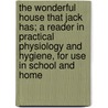 The Wonderful House That Jack Has; a Reader in Practical Physiology and Hygiene, for Use in School and Home by Columbus N. (Columbus Norman) Millard
