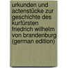 Urkunden und Actenstücke zur Geschichte des Kurfürsten Friedrich Wilhelm von Brandenburg (German Edition) door Onbekend