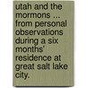 Utah and the Mormons ... From personal observations during a six months' residence at Great Salt Lake City. door Benjamin G. Ferris