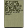 Von Preussens Befreiungs- Und Verfassungskampf: Aus Den Papieren Des Oberburggrafen Magnus (German Edition) by Von Brünneck Magnus