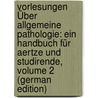 Vorlesungen Über Allgemeine Pathologie: Ein Handbuch Für Aertze Und Studirende, Volume 2 (German Edition) by Cohnheim Julius