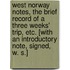 West Norway Notes, the brief record of a three weeks' trip, etc. [With an introductory note, signed, W. S.]