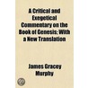 a Critical and Exegetical Commentary on the Book of Genesis, with a New Translation; with a New Translation door James Gracey Murphy