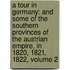 a Tour in Germany: and Some of the Southern Provinces of the Austrian Empire, in 1820, 1821, 1822, Volume 2