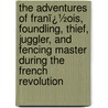 the Adventures of Franï¿½Ois, Foundling, Thief, Juggler, and Fencing Master During the French Revolution door Adrian Mitchell