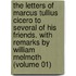 the Letters of Marcus Tullius Cicero to Several of His Friends. with Remarks by William Melmoth (Volume 01)