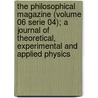 the Philosophical Magazine (Volume 06 Serie 04); a Journal of Theoretical, Experimental and Applied Physics by General Books