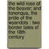 the Wild Rose of the Beaver; and Tononqua, the Pride of the Wyandots : Two Border Tales of the 18th Century