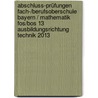 Abschluss-prüfungen Fach-/berufsoberschule Bayern / Mathematik Fos/bos 13  Ausbildungsrichtung Technik 2013 door Harald Krauß