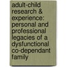 Adult-Child Research & Experience: Personal and Professional Legacies of a Dysfunctional Co-Dependant Family door Robert E. Haskell