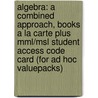Algebra: A Combined Approach, Books A La Carte Plus Mml/msl Student Access Code Card (for Ad Hoc Valuepacks) door K. Elayn Martin-Gay
