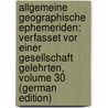 Allgemeine Geographische Ephemeriden: Verfasset Vor Einer Gesellschaft Gelehrten, Volume 30 (German Edition) door Justin Bertuch Friedrich