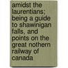 Amidst the Laurentians; Being a Guide to Shawinigan Falls, and Points on the Great Nothern Railway of Canada door N.M. Hinshelwood