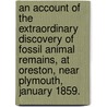 An account of the extraordinary discovery of fossil animal remains, at Oreston, near Plymouth, January 1859. door Henry Joseph