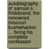 Autobiography of Samuel S. Hildebrand, the Renowned Missouri  Bushwhacker  ... Being His Complete Confession