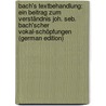 Bach's Textbehandlung: Ein Beitrag Zum Verständnis Joh. Seb. Bach'scher Vokal-Schöpfungen (German Edition) by Schering Arnold