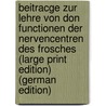 BeitrAcge zur Lehre von don Functionen der Nervencentren des Frosches (Large Print Edition) (German Edition) door Goltz Friedrich