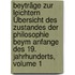 Beyträge Zur Leichtern Übersicht Des Zustandes Der Philosophie Beym Anfange Des 19. Jahrhunderts, Volume 1