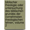 Biblischer Theologie Oder Untersuchung Des Biblischen Grundes Der Vornehmsten Theologischen Lehren, Volume 2 door Gotthilf Traugott Zachariae