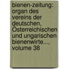 Bienen-zeitung: Organ Des Vereins Der Deutschen, Österreichischen Und Ungarischen Bienenwirte..., Volume 38 door Onbekend