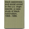 Black Awareness and Social Unrest in the U.S. Virgin Islands: A Case Study of Black Nationalism, 1968--1986. door Derick A. Hendricks