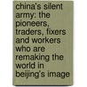 China's Silent Army: The Pioneers, Traders, Fixers and Workers Who Are Remaking the World in Beijing's Image door Juan Pablo Cardenal