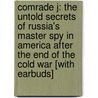 Comrade J: The Untold Secrets of Russia's Master Spy in America After the End of the Cold War [With Earbuds] door Pete Earley