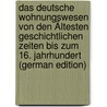 Das Deutsche Wohnungswesen Von Den Ältesten Geschichtlichen Zeiten Bis Zum 16. Jahrhundert (German Edition) door Heyne Moriz