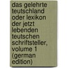 Das Gelehrte Teutschland Oder Lexikon Der Jetzt Lebenden Teutschen Schriftsteller, Volume 1 (German Edition) by Christoph Hamberger Georg