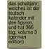 Das Schaltjahr; Welches Ist Der Teutsch Kalender Mit Den Figuren, Und Hat 366 Tag, Volume 3 (German Edition)