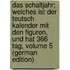 Das Schaltjahr; Welches Ist Der Teutsch Kalender Mit Den Figuren, Und Hat 366 Tag, Volume 5 (German Edition)