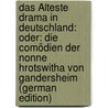 Das Älteste Drama in Deutschland: Oder: Die Comödien Der Nonne Hrotswitha Von Gandersheim (German Edition) door Hrotsvitha