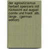 Der Agnostizismus Herbert Spencers Mit Rücksicht Auf August Comte Und Friedr. Alb. Lange . (German Edition) by Genz Wilhelm