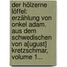 Der Hölzerne Löffel: Erzählung Von Onkel Adam. Aus Dem Schwedischen Von A[ugust] Kretzschmar, Volume 1... by Carl Anton Wetterbergh