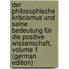 Der Philosophische Kriticismus Und Seine Bedeutung Für Die Positive Wissenschaft, Volume 1 (German Edition) by Riehl Alois