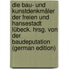 Die Bau- und Kunstdenkmäler der Freien und Hansestadt Lübeck. Hrsg. von der Baudeputation (German Edition) by Baudeputation Lübeck Ger
