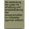 Die Bedeutung Der Juden Für Erhaltung Und Wiederbelebung Der Wissenschaften Im Mittelalter (German Edition) door Jacob Schleiden Matthias