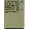 Die Buchbinderei Und Das Zeichnen Des Buchbinders Für Fortbildings- Und Handwerker-Schulen (German Edition) by Kersten Paul
