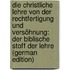 Die Christliche Lehre Von Der Rechtfertigung Und Versöhnung: Der Biblische Stoff Der Lehre (German Edition)