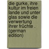 Die Gurke, Ihre Kultur Im Freien Lande Und Unter Glas Sowie Die Verwertung Ihrer Früchte . (German Edition) door Barfuss Josef