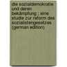 Die Sozialdemokratie Und Deren Bekämpfung ; Eine Studie Zur Reform Des Sozialistengesetzes (German Edition) door Kulemann Wilhelm