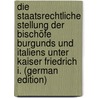 Die Staatsrechtliche Stellung Der Bischöfe Burgunds Und Italiens Unter Kaiser Friedrich I. (German Edition) door Reese Rudolf