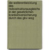 Die Weiterentwicklung Des Risikostrukturausgleichs in Der Gesetzlichen Krankenversicherung Durch Das Gkv-Wsg door Peter M. Huber