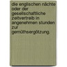 Die englischen Nächte oder der gesellschaftliche Zeitvertreib in angenehmen Stunden zur Gemüthsergötzung. door Gottlieb Von Ezdorf