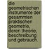 Die geometrischen Instrumente der gesammten praktischen Geometrie, deren Theorie, Beschreibung und Gebrauch.