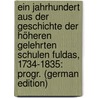 Ein Jahrhundert Aus Der Geschichte Der Höheren Gelehrten Schulen Fuldas, 1734-1835: Progr. (German Edition) door Gegenbaur Jakob